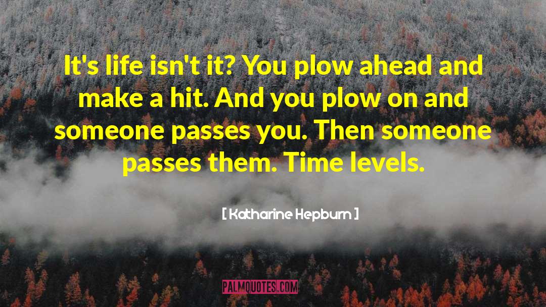 Katharine Hepburn Quotes: It's life isn't it? You