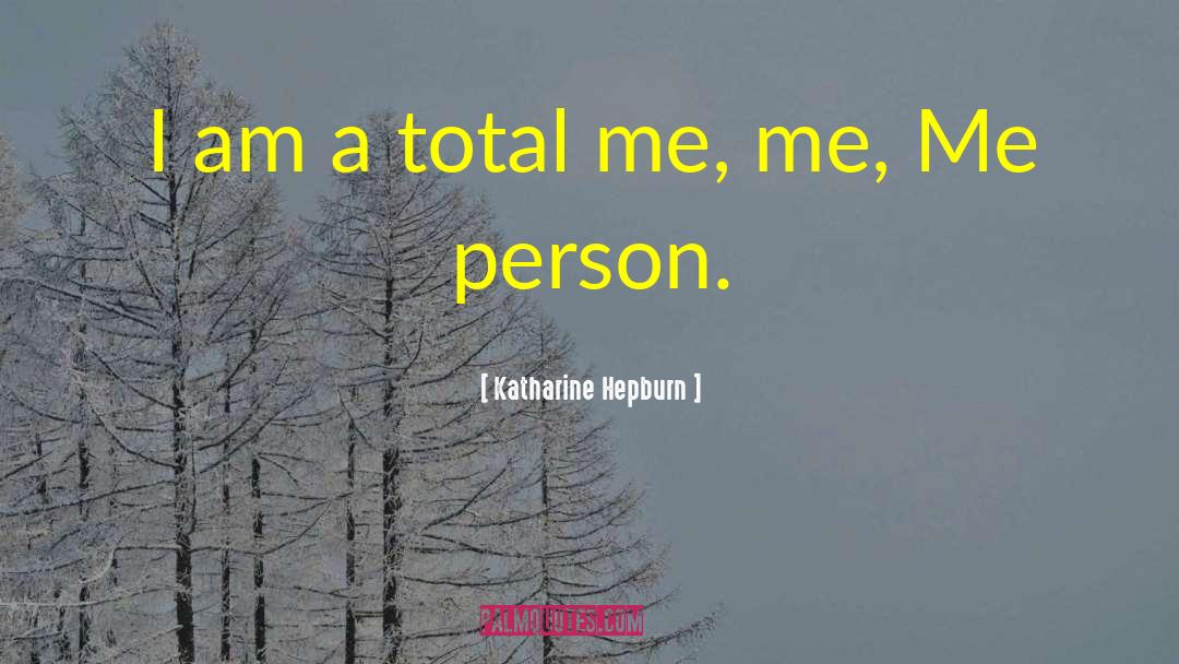 Katharine Hepburn Quotes: I am a total me,