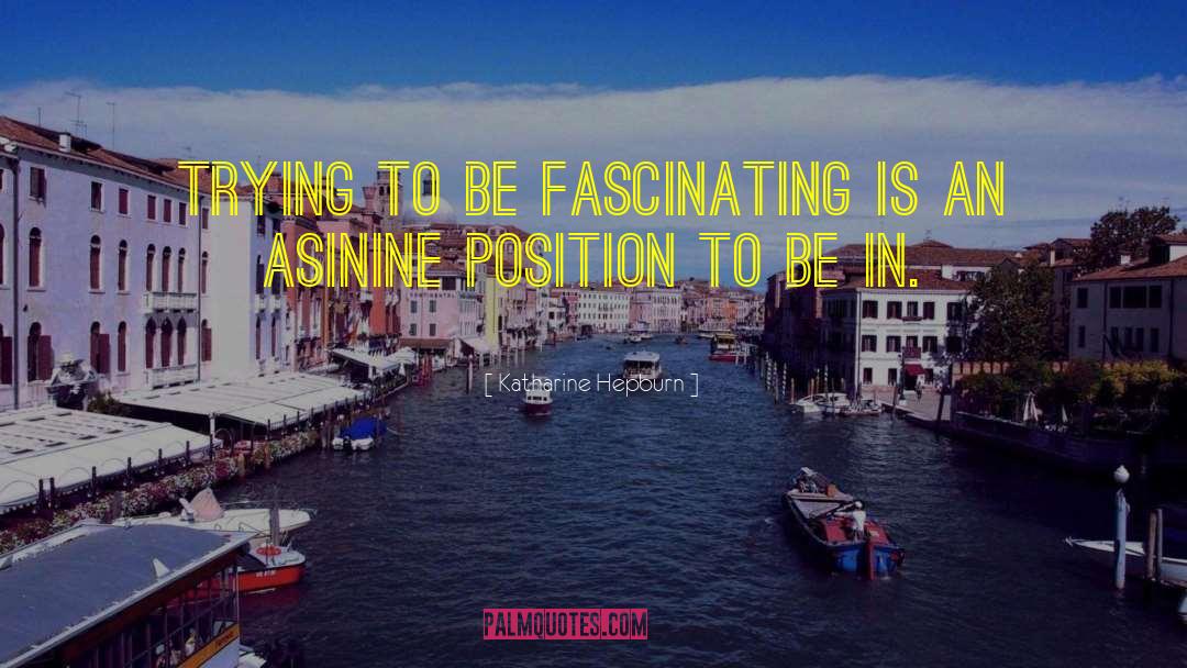 Katharine Hepburn Quotes: Trying to be fascinating is