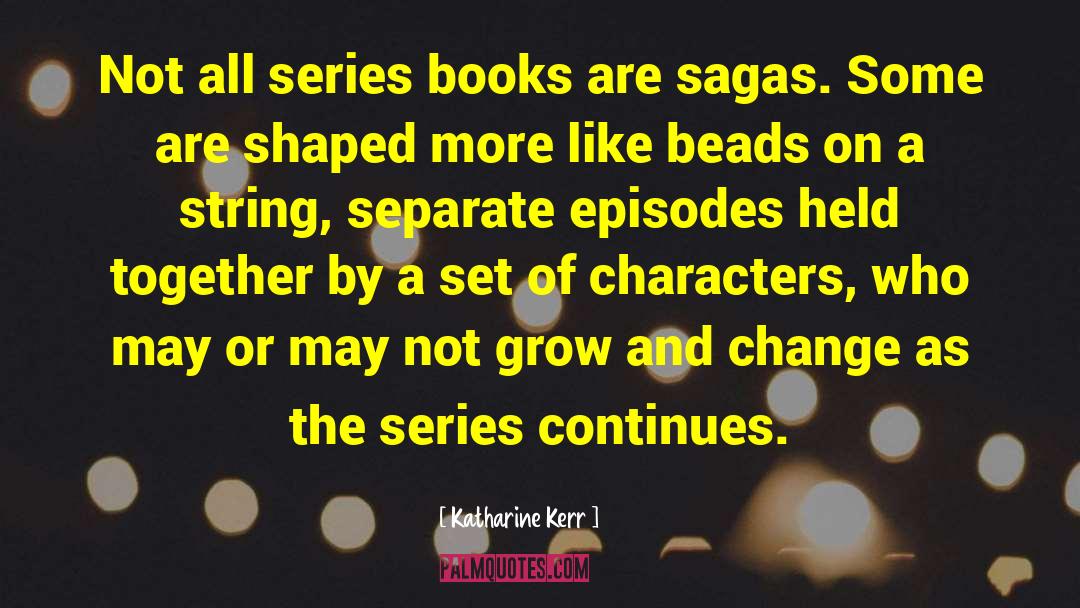 Katharine Kerr Quotes: Not all series books are