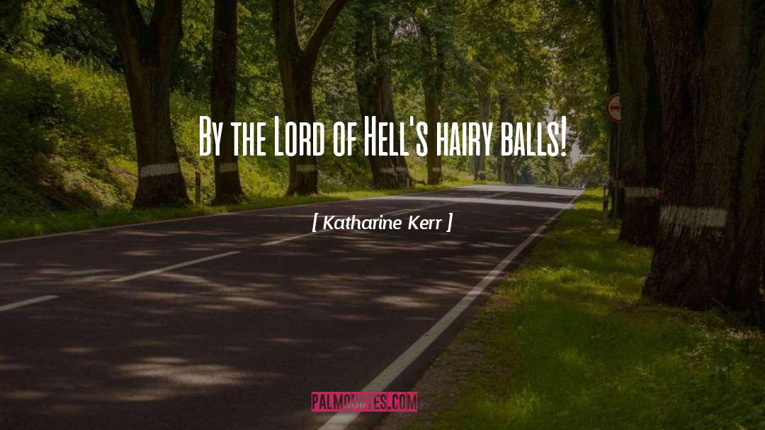 Katharine Kerr Quotes: By the Lord of Hell's