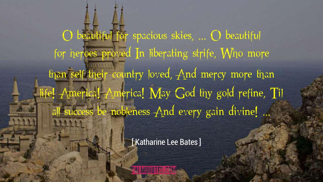 Katharine Lee Bates Quotes: O beautiful for spacious skies,