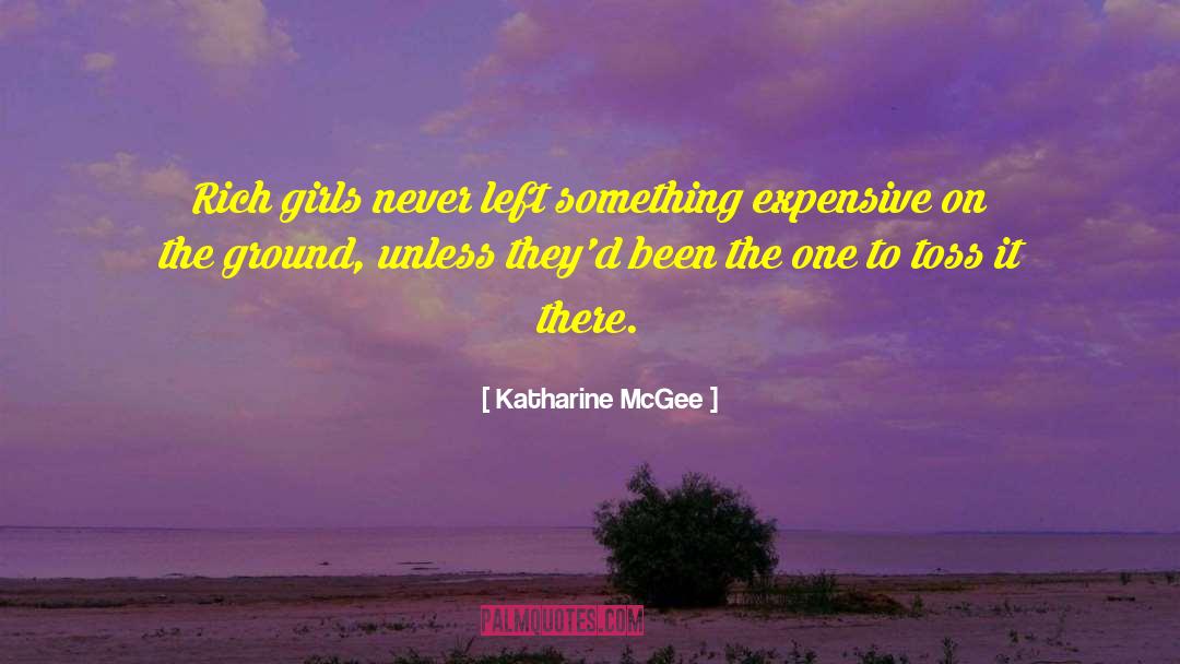 Katharine McGee Quotes: Rich girls never left something