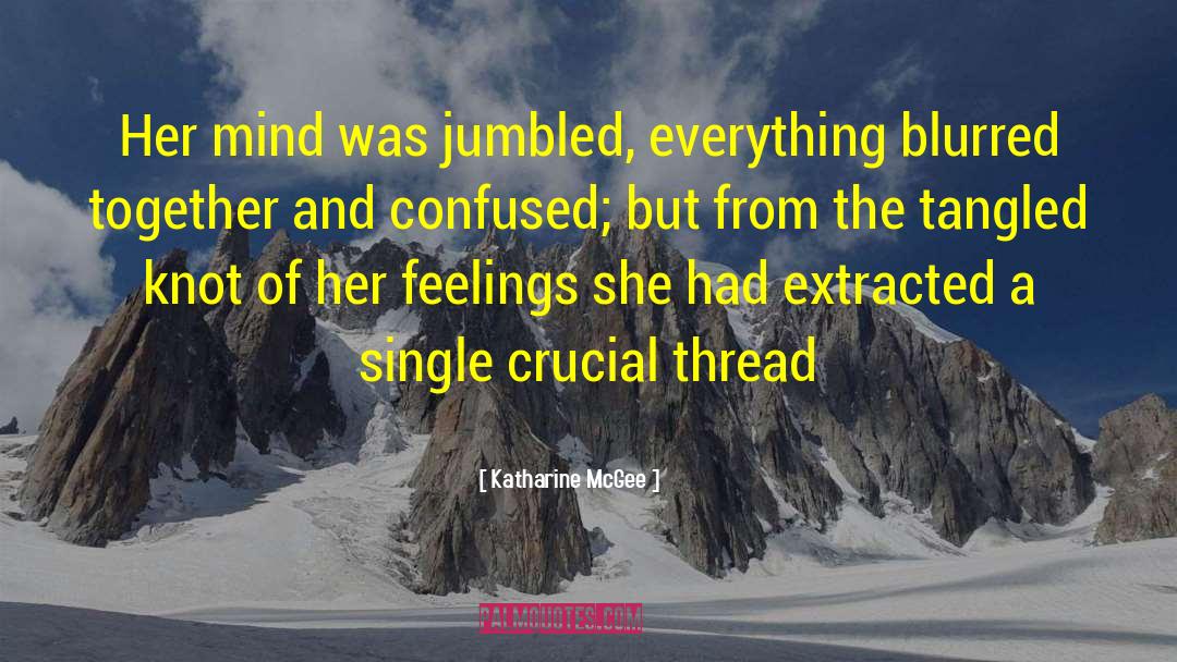 Katharine McGee Quotes: Her mind was jumbled, everything