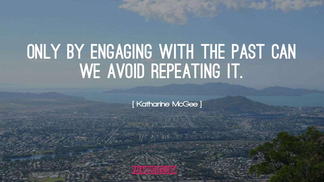Katharine McGee Quotes: Only by engaging with the