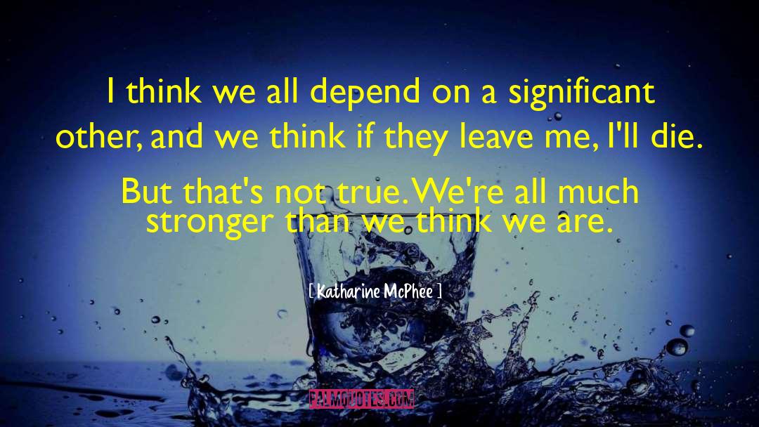Katharine McPhee Quotes: I think we all depend
