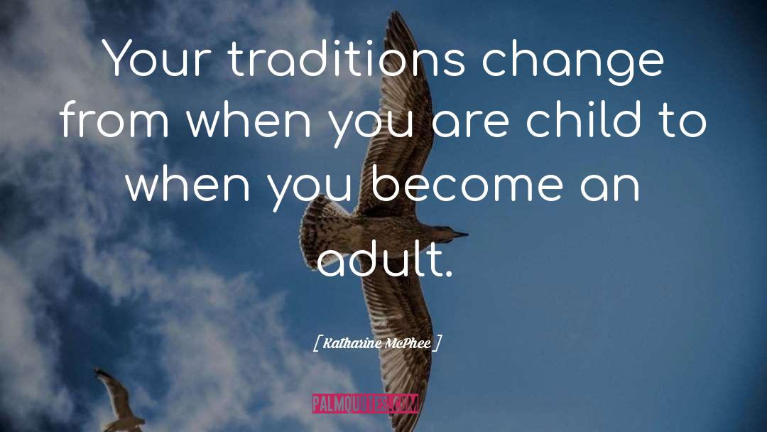 Katharine McPhee Quotes: Your traditions change from when