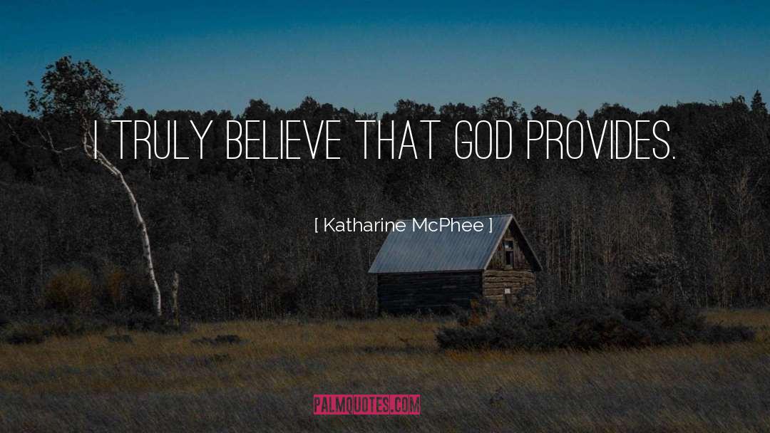 Katharine McPhee Quotes: I truly believe that God