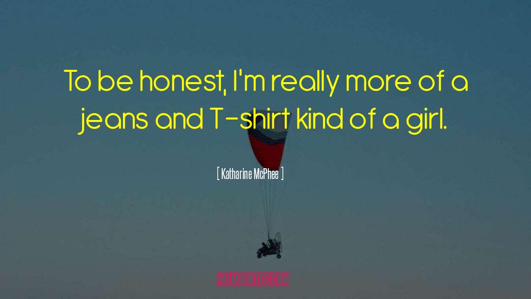 Katharine McPhee Quotes: To be honest, I'm really