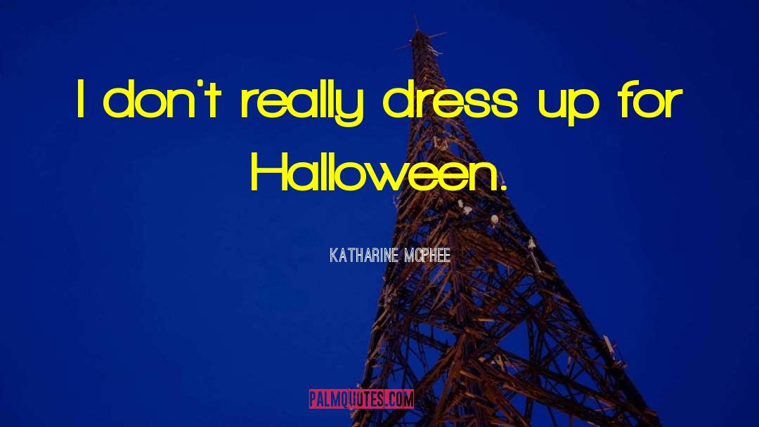 Katharine McPhee Quotes: I don't really dress up