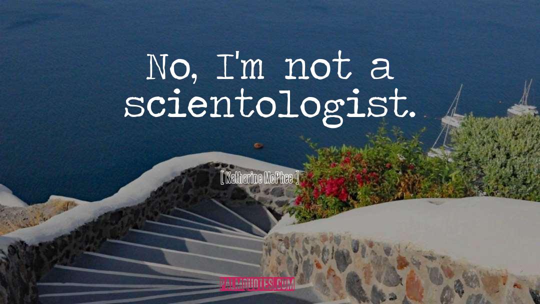 Katharine McPhee Quotes: No, I'm not a scientologist.