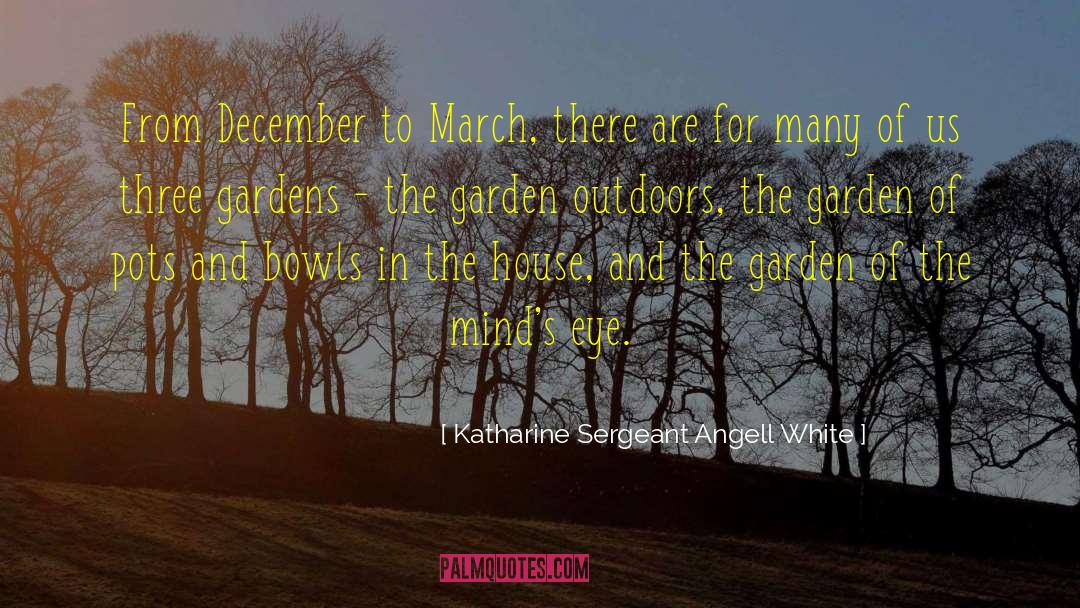 Katharine Sergeant Angell White Quotes: From December to March, there