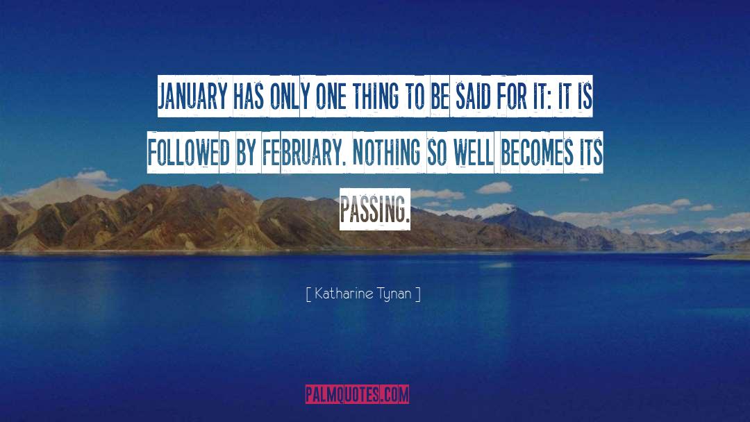 Katharine Tynan Quotes: January has only one thing