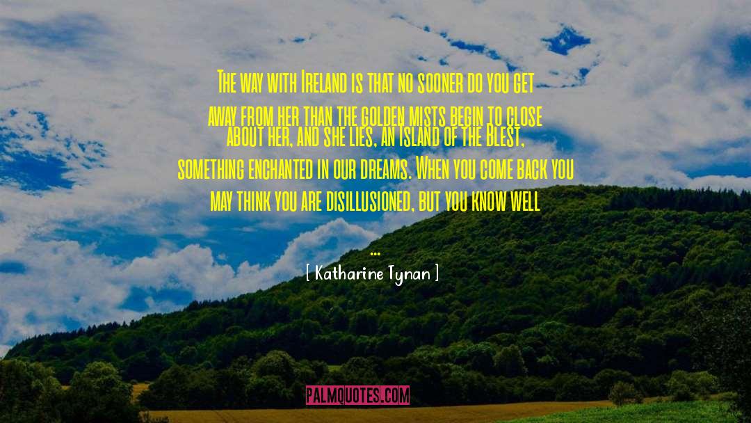 Katharine Tynan Quotes: The way with Ireland is