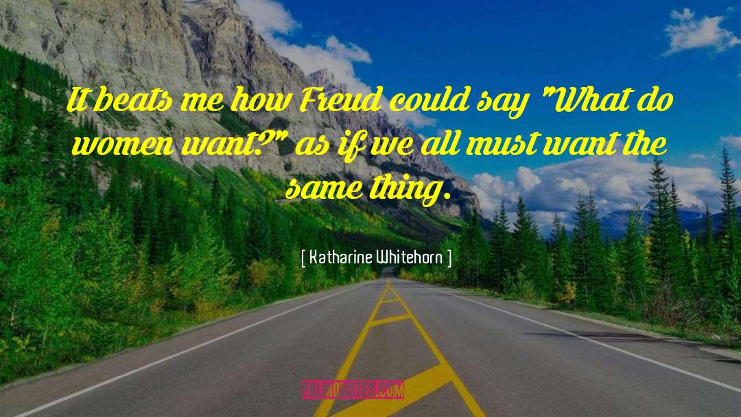 Katharine Whitehorn Quotes: It beats me how Freud