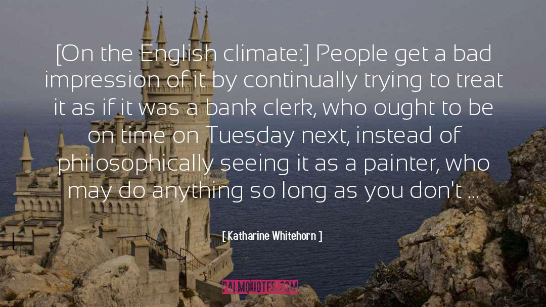 Katharine Whitehorn Quotes: [On the English climate:] People