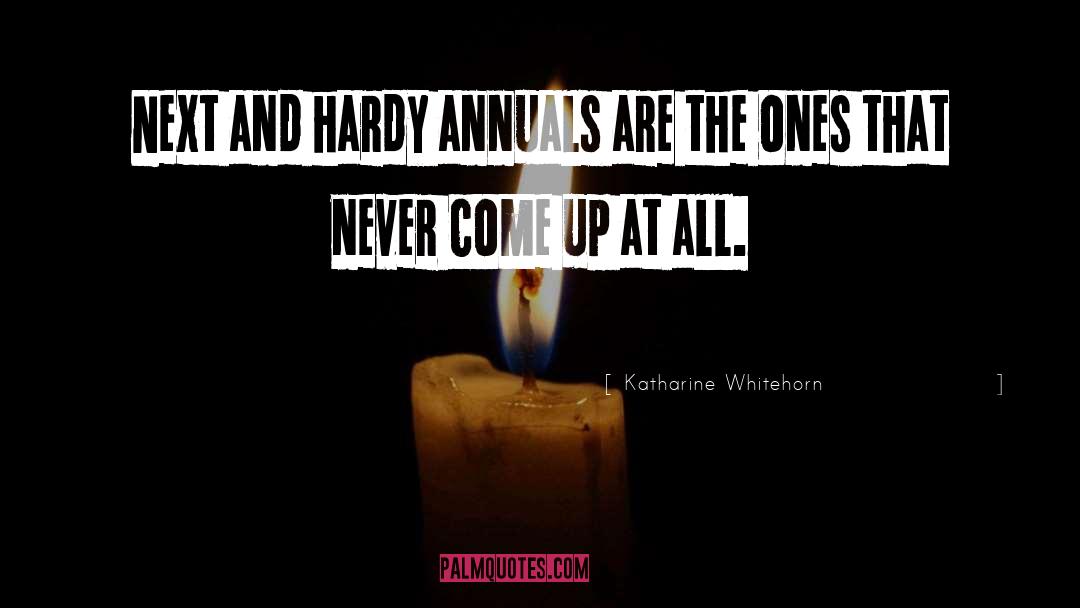Katharine Whitehorn Quotes: Next and hardy annuals are