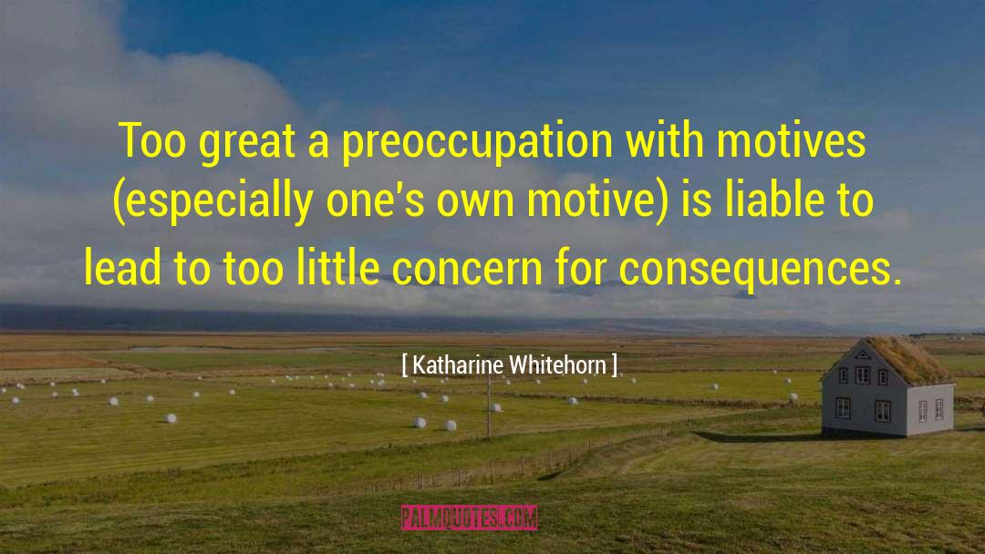 Katharine Whitehorn Quotes: Too great a preoccupation with