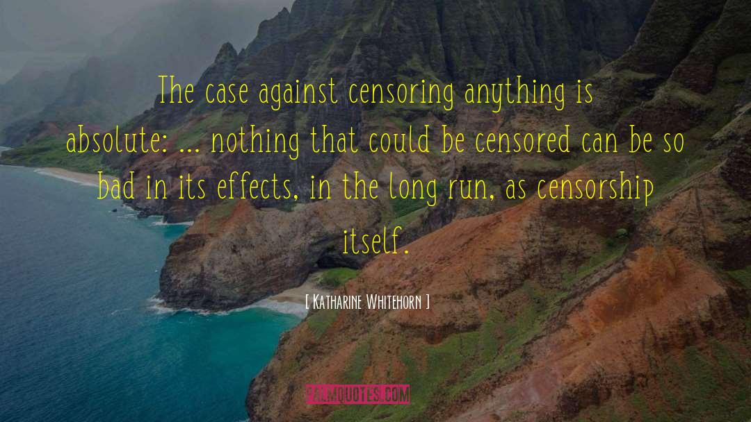 Katharine Whitehorn Quotes: The case against censoring anything