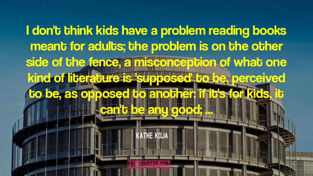 Kathe Koja Quotes: I don't think kids have