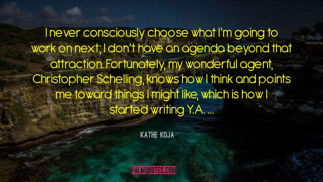 Kathe Koja Quotes: I never consciously choose what