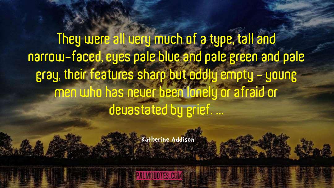 Katherine Addison Quotes: They were all very much