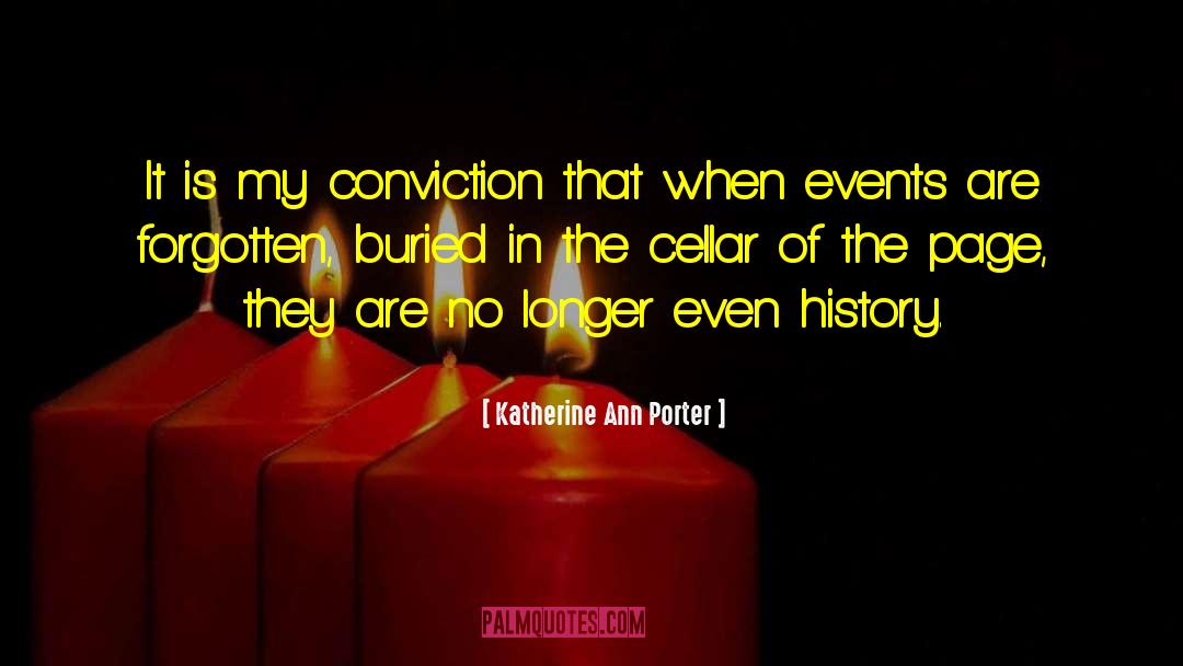 Katherine Ann Porter Quotes: It is my conviction that