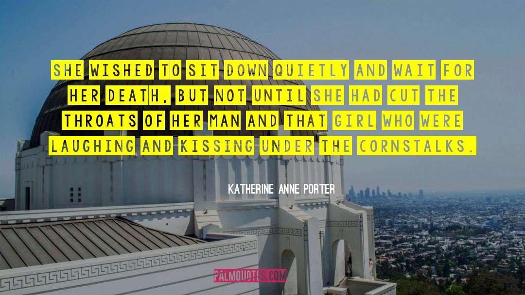 Katherine Anne Porter Quotes: She wished to sit down