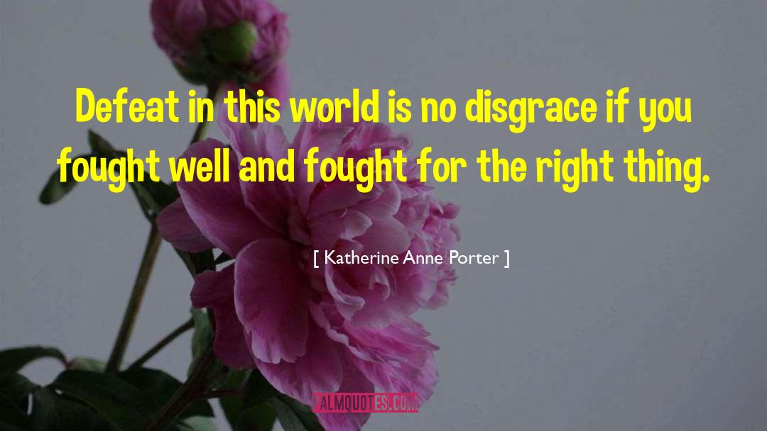 Katherine Anne Porter Quotes: Defeat in this world is