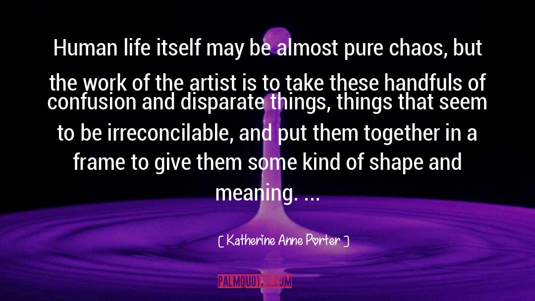 Katherine Anne Porter Quotes: Human life itself may be