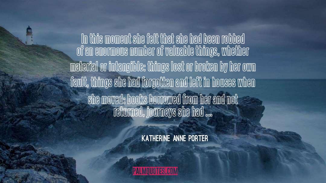 Katherine Anne Porter Quotes: In this moment she felt
