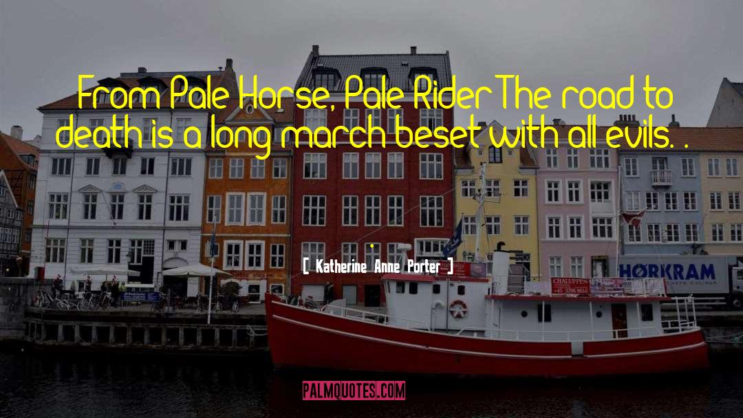 Katherine Anne Porter Quotes: [From Pale Horse, Pale Rider]<br
