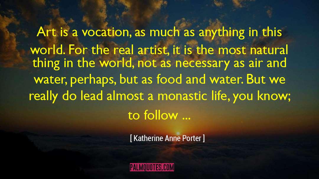 Katherine Anne Porter Quotes: Art is a vocation, as