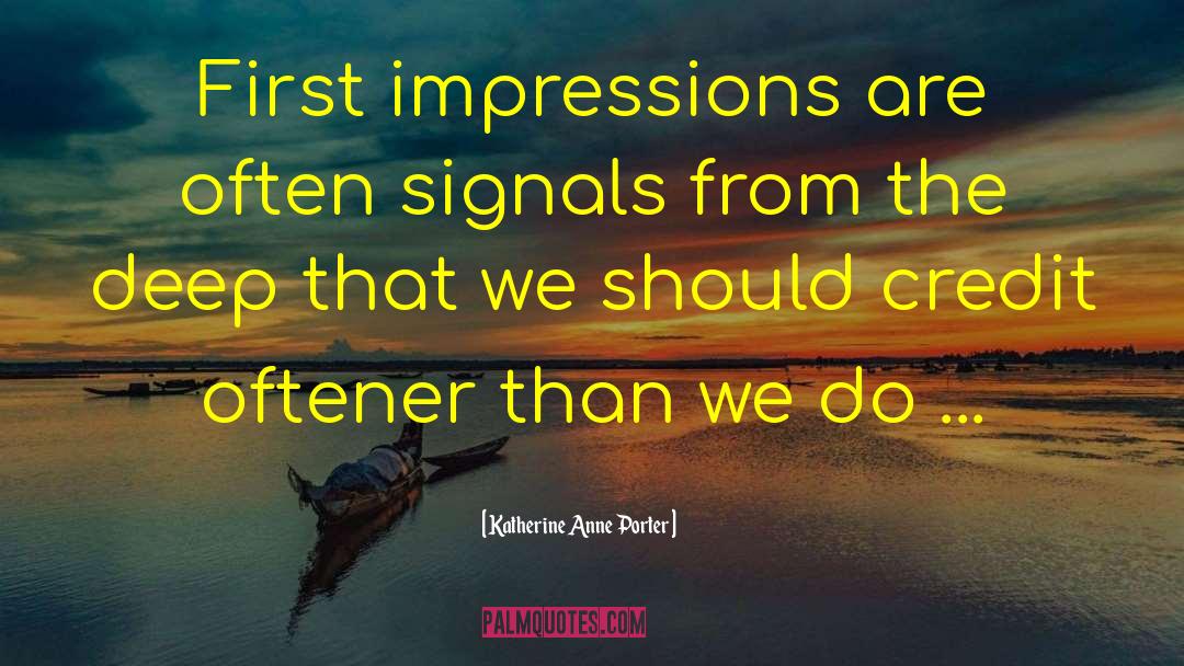 Katherine Anne Porter Quotes: First impressions are often signals