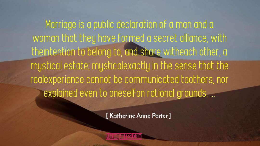 Katherine Anne Porter Quotes: Marriage is a public declaration