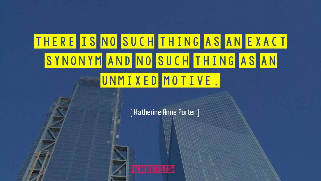 Katherine Anne Porter Quotes: There is no such thing