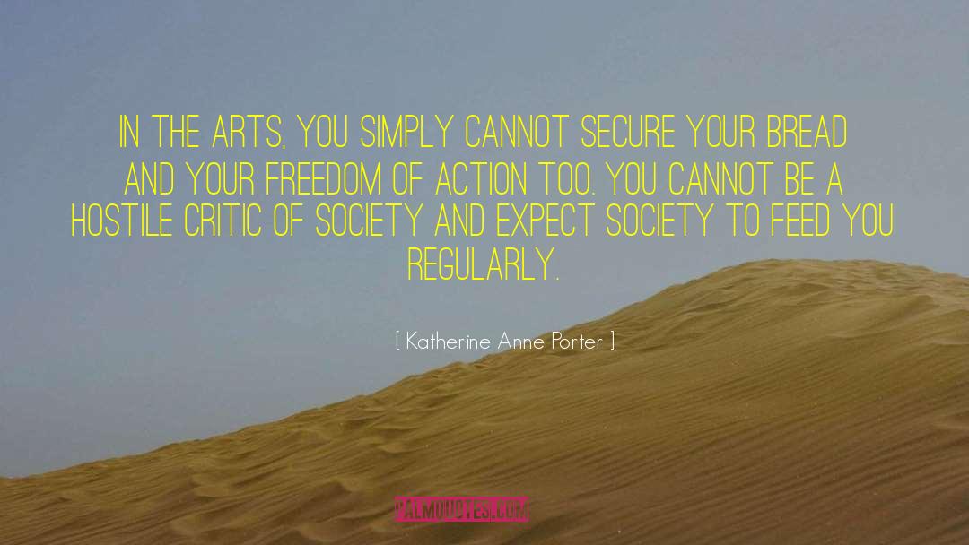 Katherine Anne Porter Quotes: In the arts, you simply