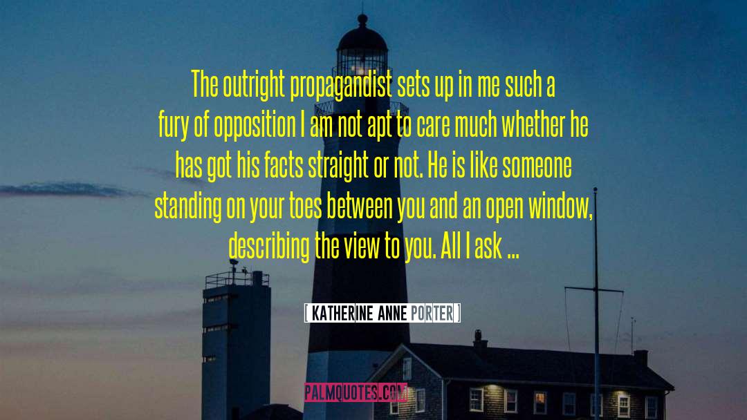 Katherine Anne Porter Quotes: The outright propagandist sets up