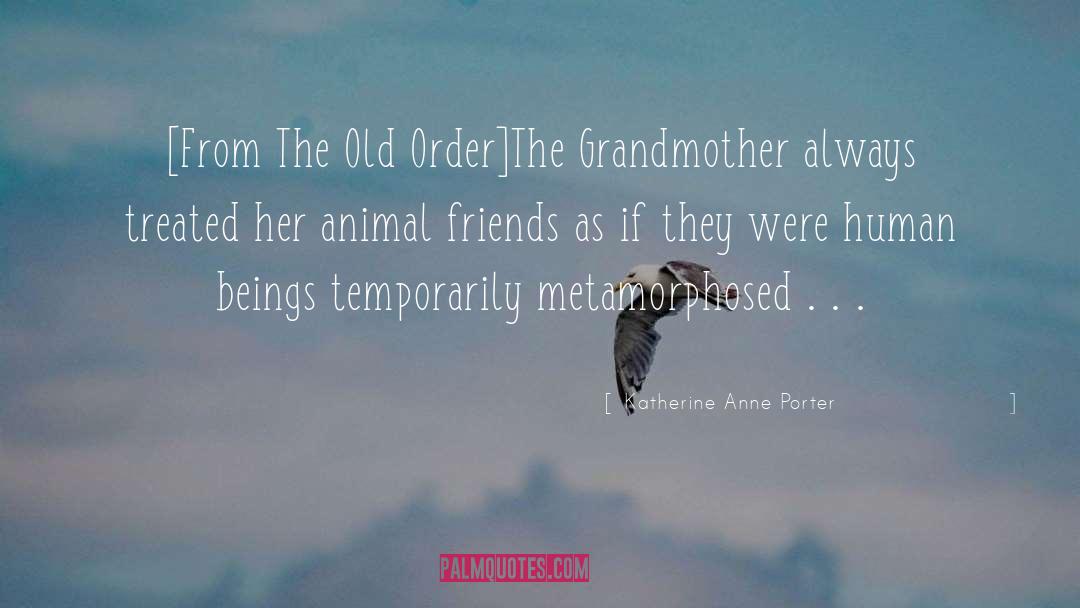 Katherine Anne Porter Quotes: [From The Old Order]<br /><br