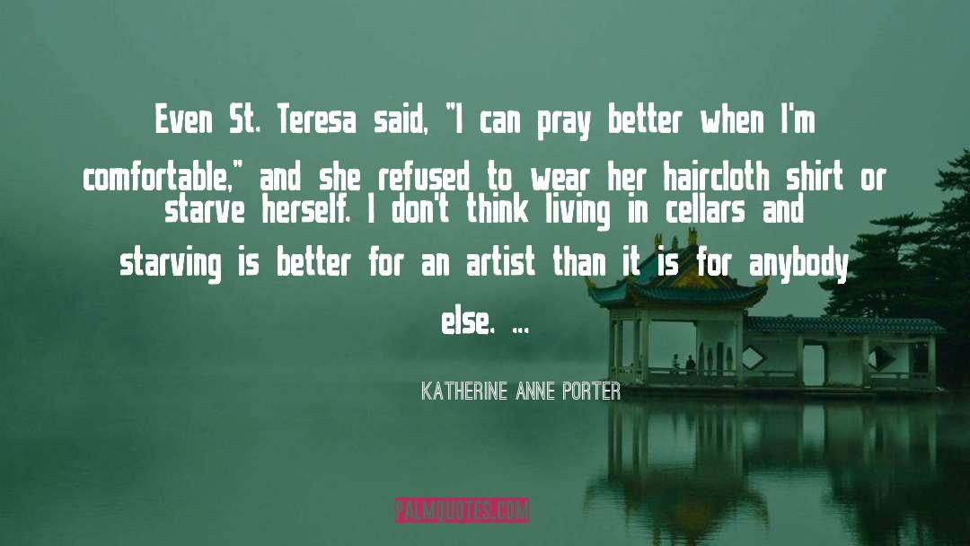 Katherine Anne Porter Quotes: Even St. Teresa said, 