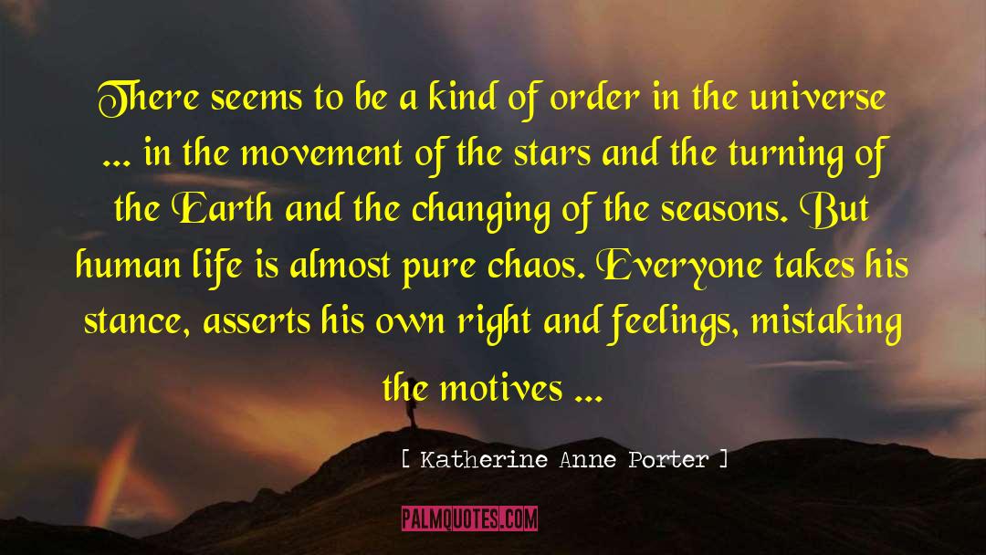 Katherine Anne Porter Quotes: There seems to be a