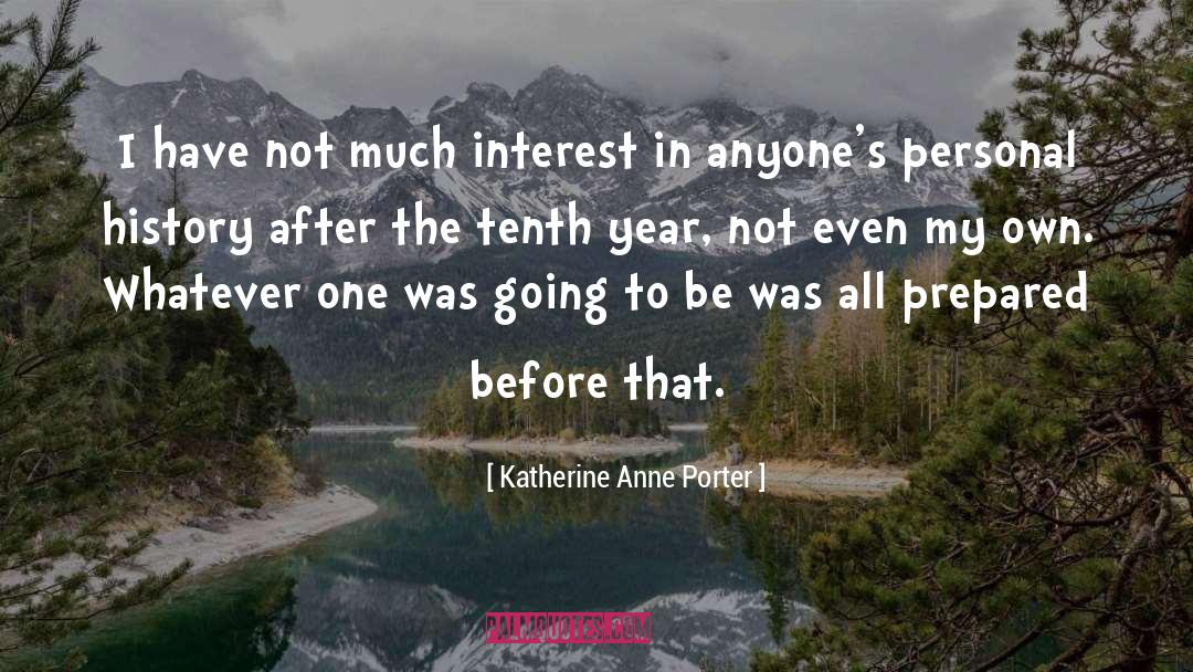 Katherine Anne Porter Quotes: I have not much interest