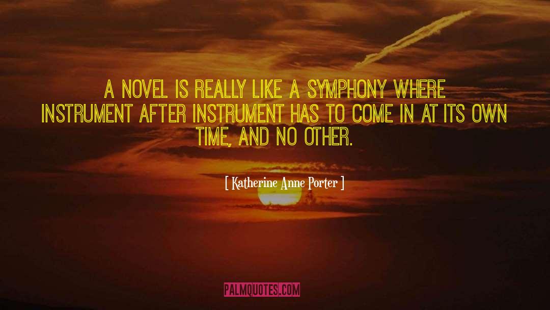 Katherine Anne Porter Quotes: A novel is really like