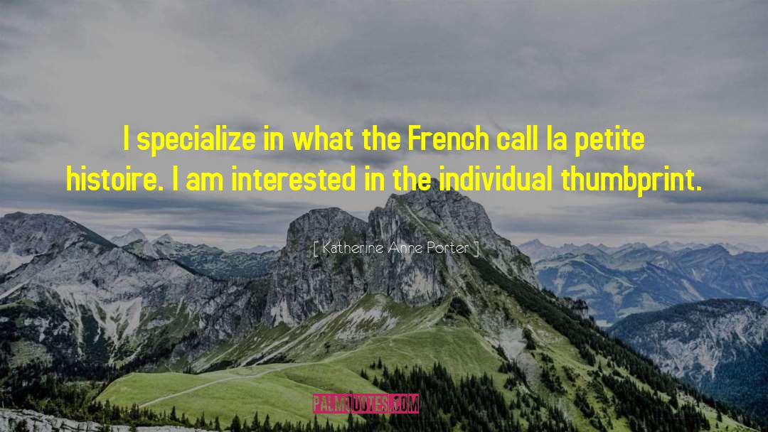 Katherine Anne Porter Quotes: I specialize in what the