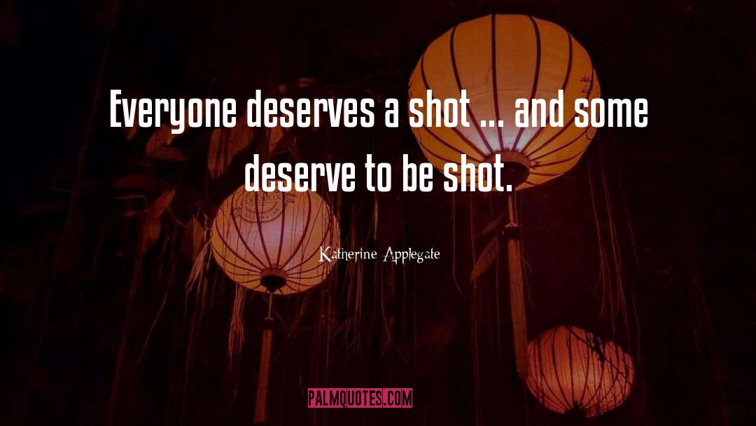 Katherine Applegate Quotes: Everyone deserves a shot ...