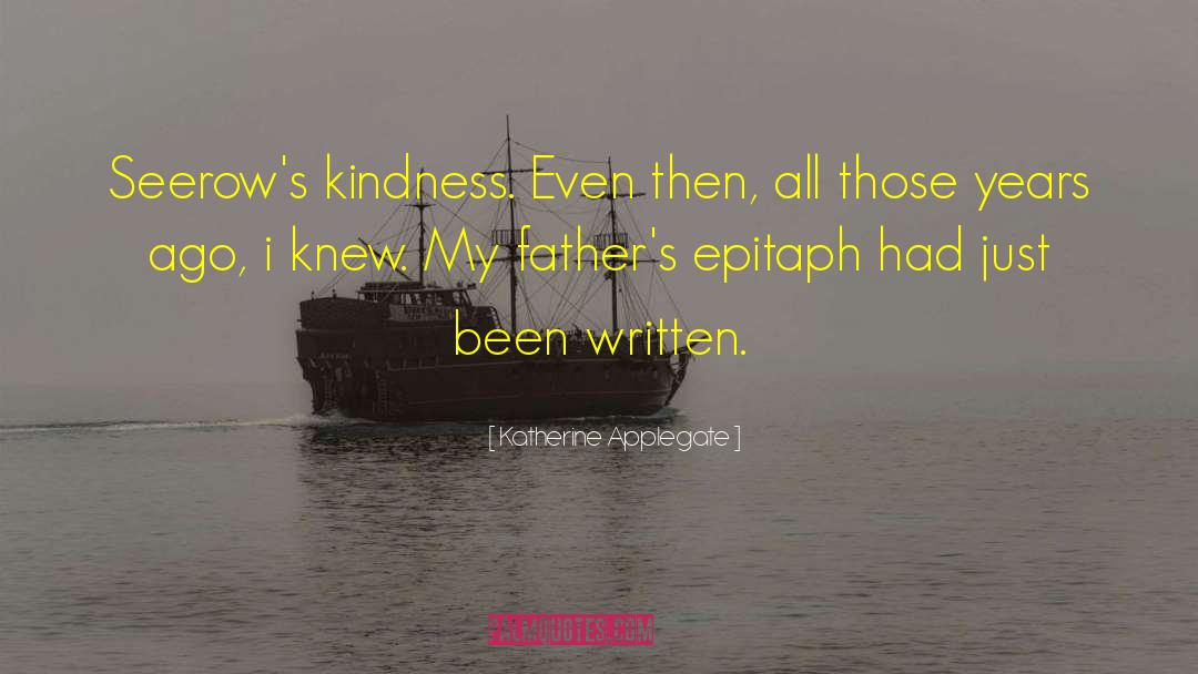 Katherine Applegate Quotes: Seerow's kindness. Even then, all