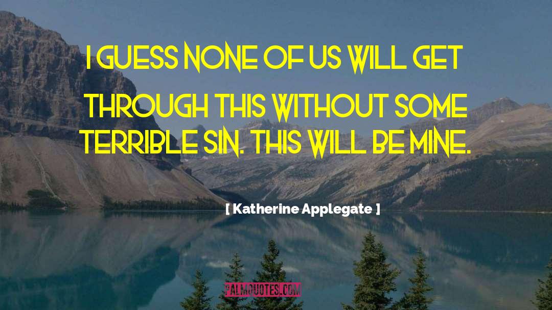 Katherine Applegate Quotes: I guess none of us