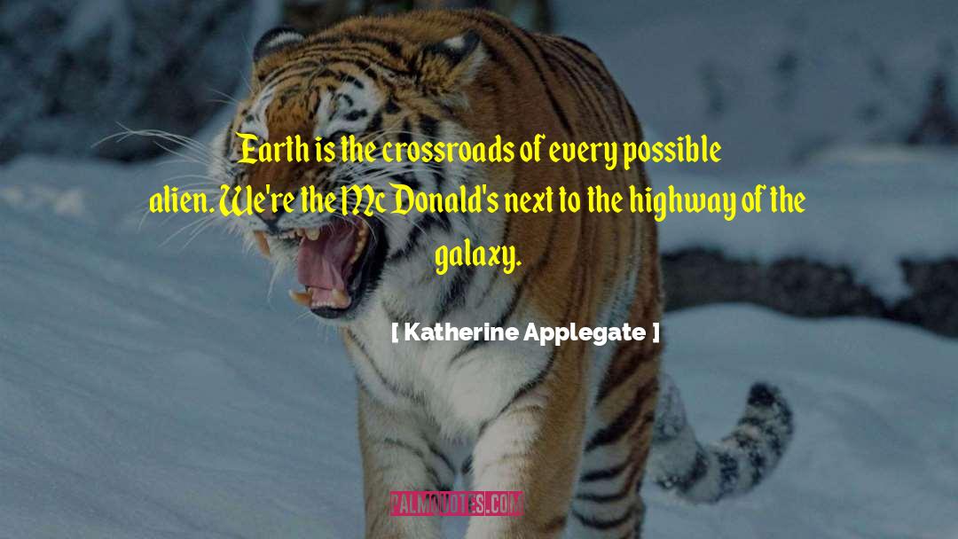 Katherine Applegate Quotes: Earth is the crossroads of