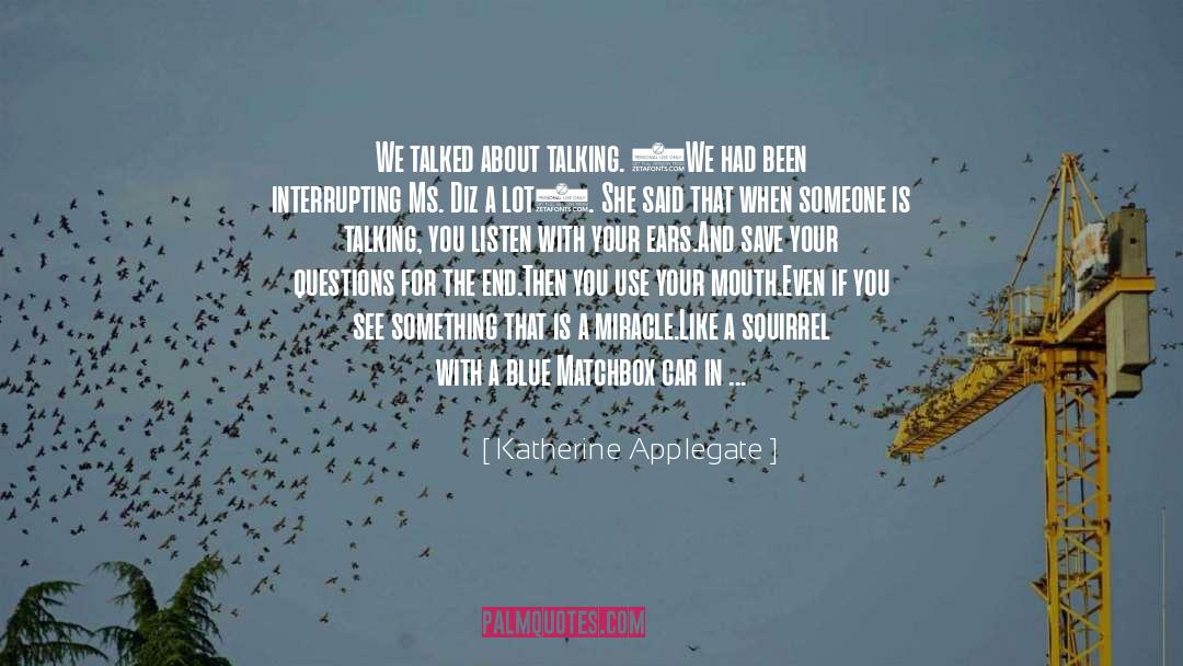 Katherine Applegate Quotes: We talked about talking. (We