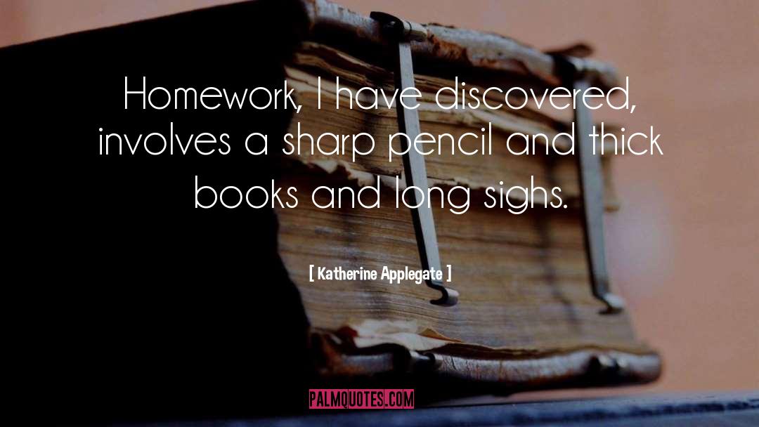 Katherine Applegate Quotes: Homework, I have discovered, involves